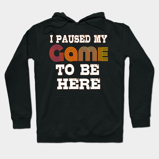 I Paused My Game to Be Here Hoodie by bakmed